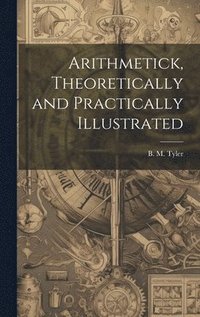 bokomslag Arithmetick, Theoretically and Practically Illustrated