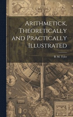 Arithmetick, Theoretically and Practically Illustrated 1