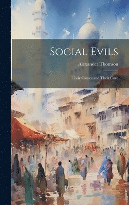 Alexander Thomson - Social Evils, Inbunden