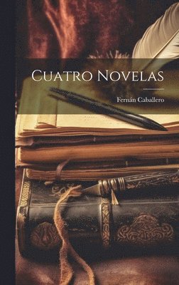 Fernán Caballero, Fernán - Cuatro Novelas, Inbunden