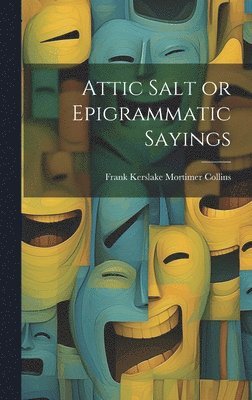 Attic Salt or Epigrammatic Sayings 1