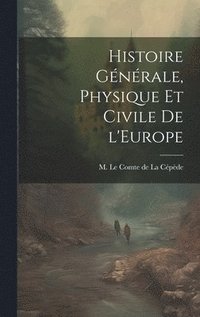 bokomslag Histoire Gnrale, Physique et Civile de l'Europe