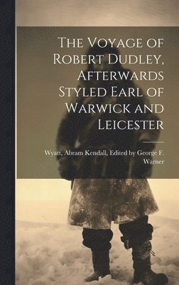 Voyage of Robert Dudley, Afterwards Styled Earl of Warwick and Leicester