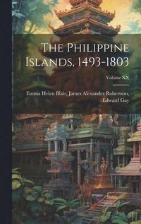 bokomslag The Philippine Islands, 1493-1803; Volume XX