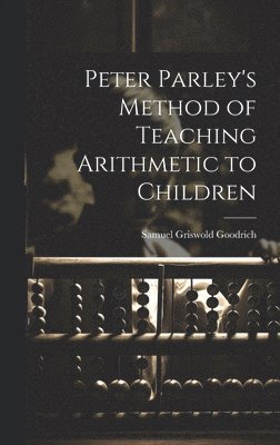 bokomslag Peter Parley's Method of Teaching Arithmetic to Children