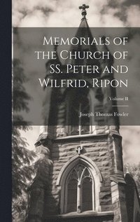 bokomslag Memorials of the Church of SS. Peter and Wilfrid, Ripon; Volume II