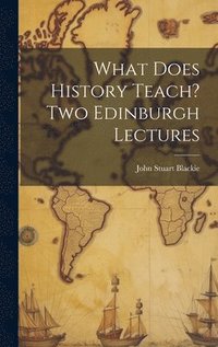 bokomslag What Does History Teach? Two Edinburgh Lectures