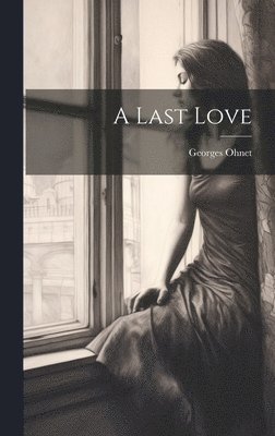 Georges Ohnet - Last Love, Inbunden