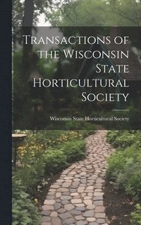 bokomslag Transactions of the Wisconsin State Horticultural Society