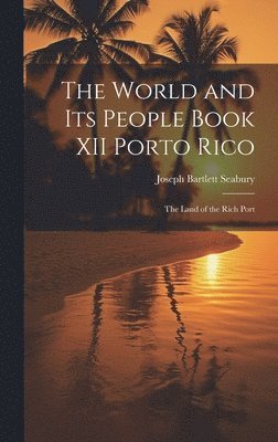 bokomslag The World and Its People Book XII Porto Rico