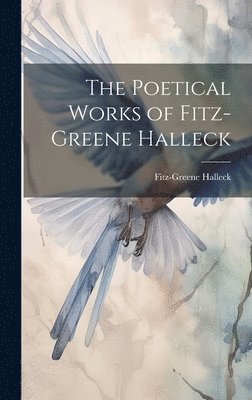 Fitz-Greene Halleck - Poetical Works of Fitz-Greene Halleck, Inbunden