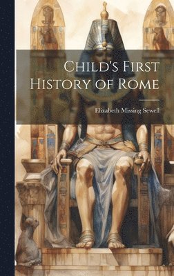 Elizabeth Missing Sewell - Child's First History of Rome, Inbunden