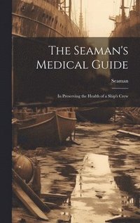 bokomslag The Seaman's Medical Guide