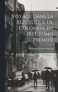 bokomslag Voyage Dans la Rpublique de Colombia, en 1823, Tomo Premier