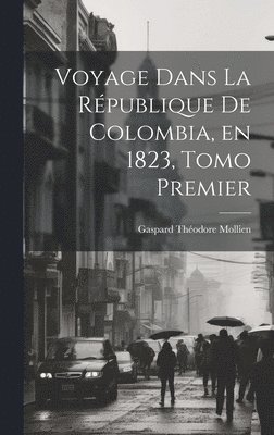 Voyage Dans la République de Colombia, en 1823, Tomo Premier