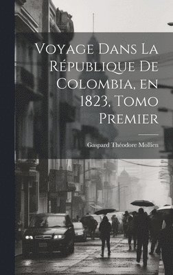 Voyage Dans la Rpublique de Colombia, en 1823, Tomo Premier 1