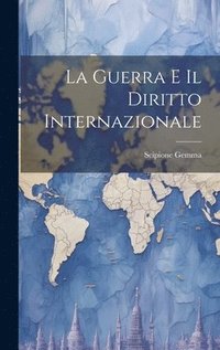 bokomslag La Guerra e il Diritto Internazionale