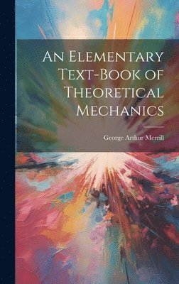 An Elementary Text-Book of Theoretical Mechanics 1