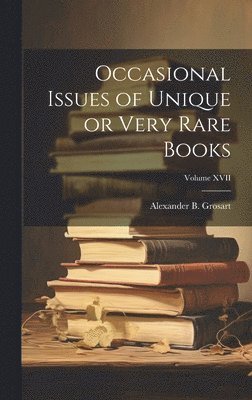 Occasional Issues of Unique or Very Rare Books; Volume XVII 1