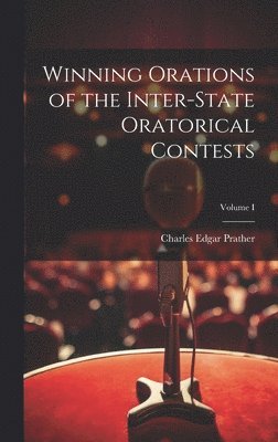 bokomslag Winning Orations of the Inter-State Oratorical Contests; Volume I