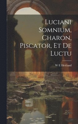 Luciani Somnium, Charon, Piscator, et de Luctu 1