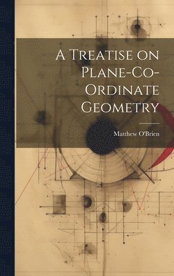 A Treatise on Plane-Co-ordinate Geometry 1