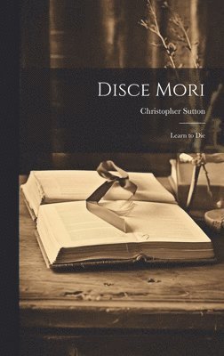 Christopher Sutton - Disce Mori, Inbunden