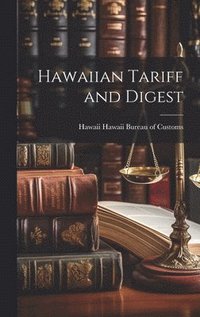 bokomslag Hawaiian Tariff and Digest