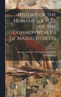 bokomslag History of the Humane Society of the Commonwealth of Massachusetts