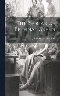 bokomslag The Beggar of Bethnal Green