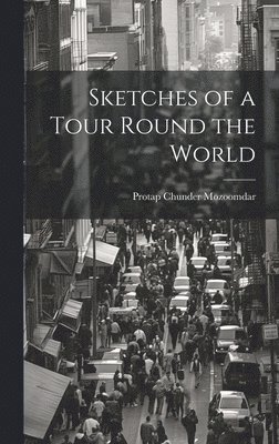 Protap Chunder Mozoomdar - Sketches of a Tour Round the World, Inbunden