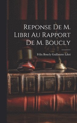 Reponse de M. Libri au Rapport de M. Boucly 1