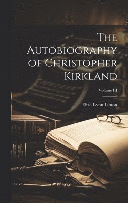 bokomslag Autobiography of Christopher Kirkland; Volume III