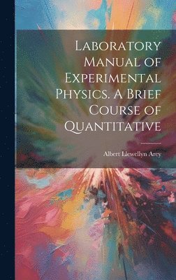 Laboratory Manual of Experimental Physics. A Brief Course of Quantitative 1