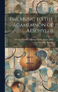 bokomslag Music to the Agamemnon of Aeschylus