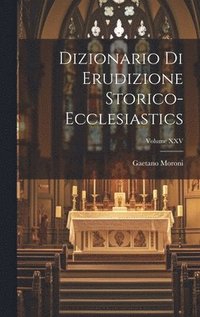 bokomslag Dizionario di Erudizione Storico-Ecclesiastics; Volume XXV
