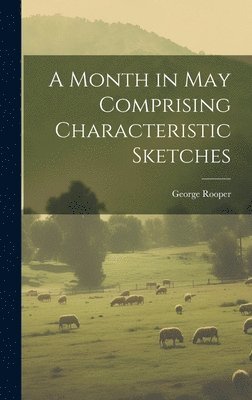 A Month in May Comprising Characteristic Sketches 1