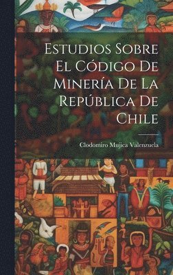 bokomslag Estudios sobre el Cdigo de Minera de la Repblica de Chile