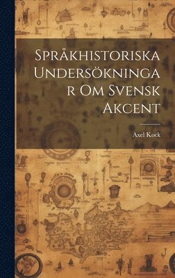 bokomslag Språkhistoriska Undersökningar om Svensk Akcent