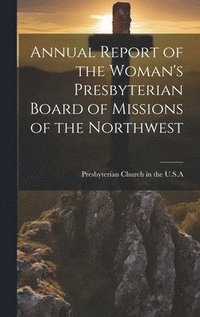bokomslag Annual Report of the Woman's Presbyterian Board of Missions of the Northwest