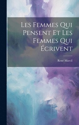 bokomslag Les Femmes Qui Pensent et les Femmes Qui Écrivent