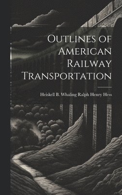 Outlines of American Railway Transportation
