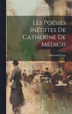 Les Posies Indites de Catherine de Mdicis 1