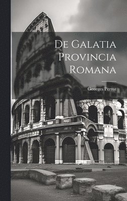 De Galatia Provincia Romana 1