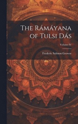 bokomslag The Rmyana of Tulsi Ds; Volume IV