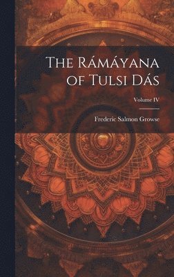 The Rmyana of Tulsi Ds; Volume IV 1