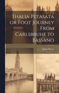 bokomslag Thalia Petasata or Foot Journey From Carlsbruhe to Bassano