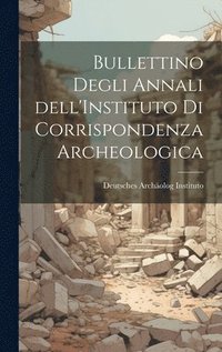 bokomslag Bullettino Degli Annali dell'Instituto di Corrispondenza Archeologica
