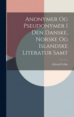 bokomslag Anonymer Og Pseudonymer I Den Danske, Norske Og Islandske Literatur Samt