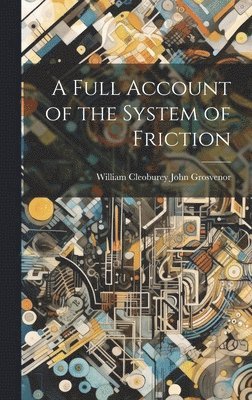 A Full Account of the System of Friction 1